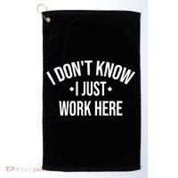 I Dont Know I Just Work Here Funny Jokes Sarcastic Golf Towel thumb 0