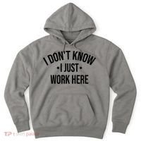 I Dont Know I Just Work Here Funny Jokes Sarcastic Hoodie thumb 0