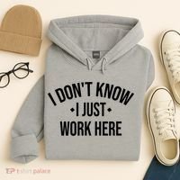 I Dont Know I Just Work Here Funny Jokes Sarcastic Hoodie thumb 4