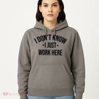 I Dont Know I Just Work Here Funny Jokes Sarcastic Hoodie thumb 5