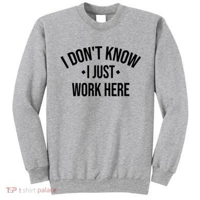 I Dont Know I Just Work Here Funny Jokes Sarcastic Sweatshirt