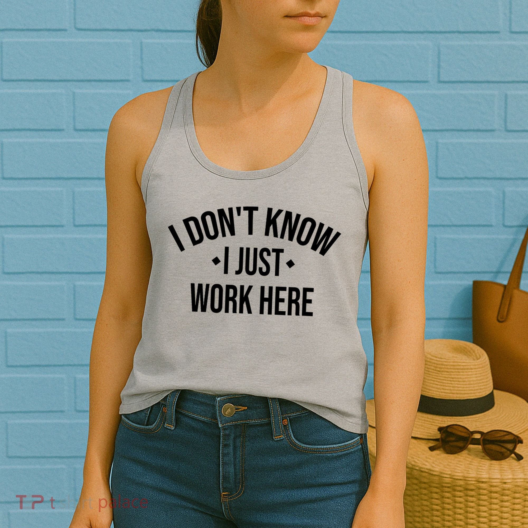 I Dont Know I Just Work Here Funny Jokes Sarcastic Women's Tank Top