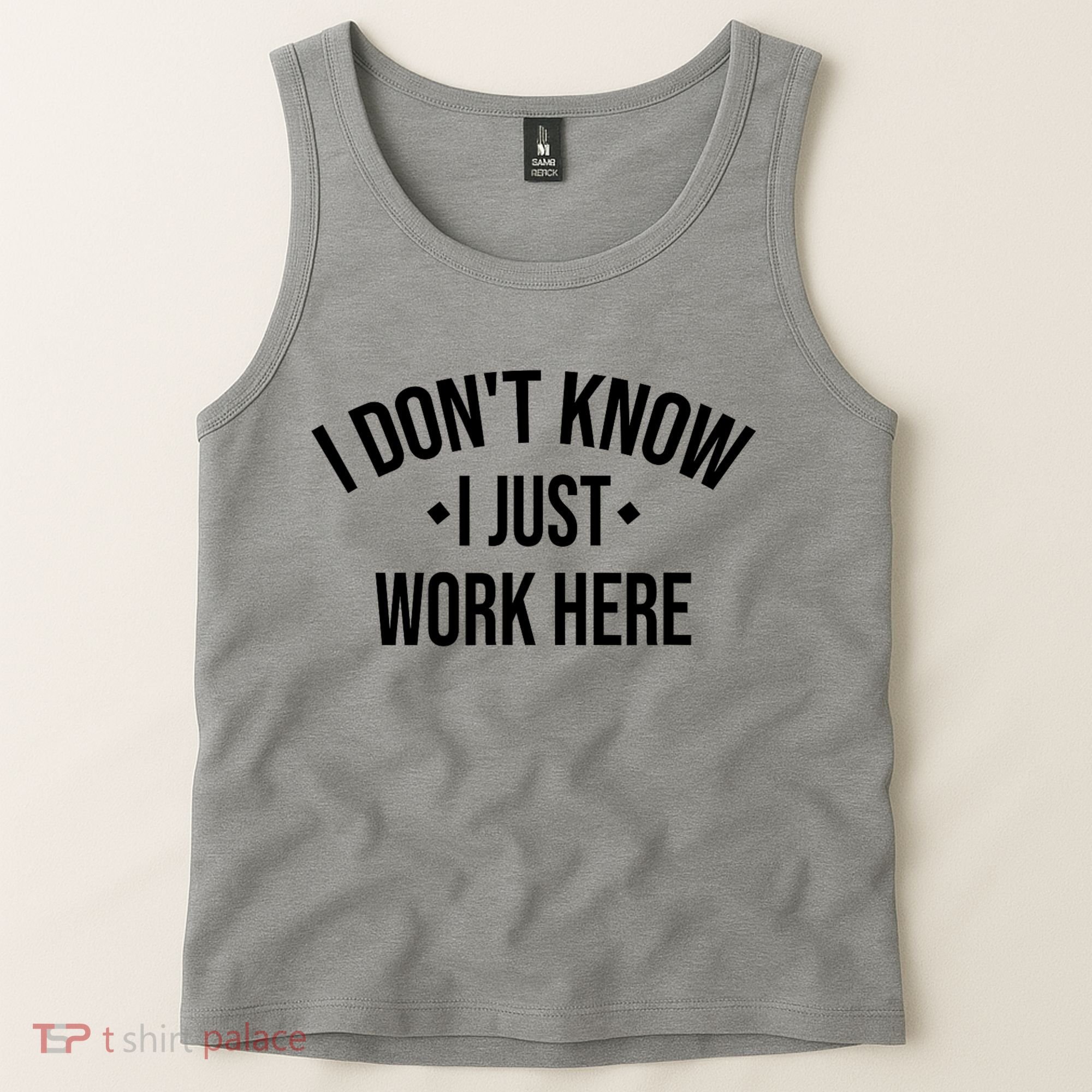 I Dont Know I Just Work Here Funny Jokes Sarcastic Tank Top