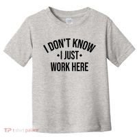 I Dont Know I Just Work Here Funny Jokes Sarcastic Toddler T-Shirt thumb 0
