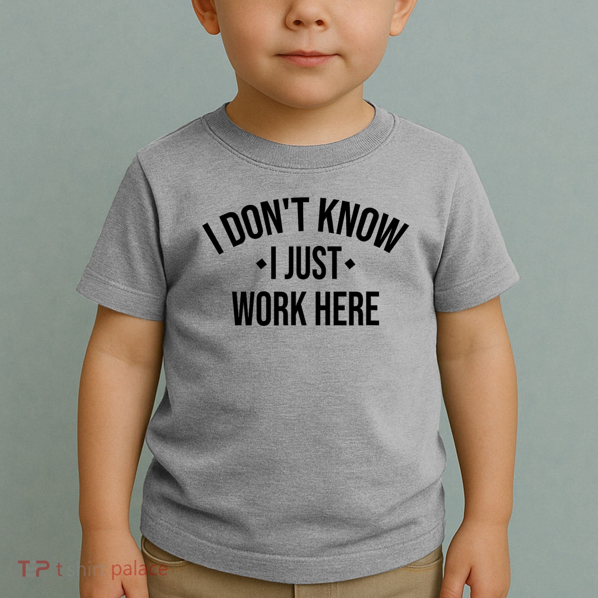 I Dont Know I Just Work Here Funny Jokes Sarcastic Toddler T-Shirt