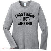 I Dont Know I Just Work Here Funny Jokes Sarcastic Women's Long Sleeve Shirt thumb 0