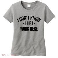I Dont Know I Just Work Here Funny Jokes Sarcastic Women's T-Shirt thumb 0