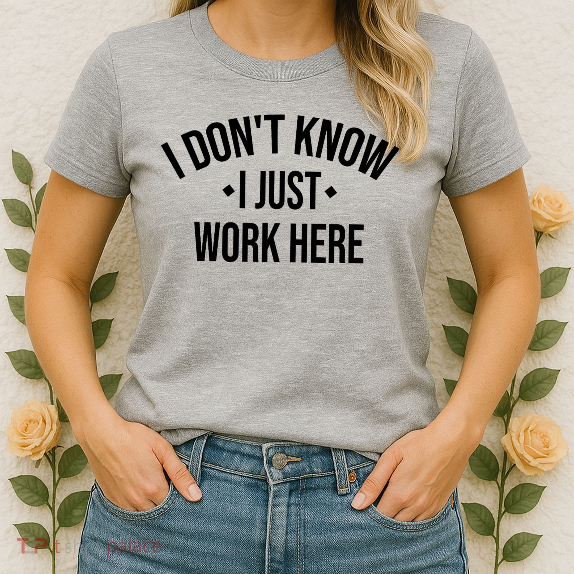 I Dont Know I Just Work Here Funny Jokes Sarcastic Women's T-Shirt