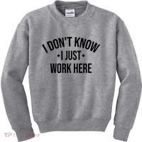 I Dont Know I Just Work Here Funny Jokes Sarcastic Kids Sweatshirt thumb 0