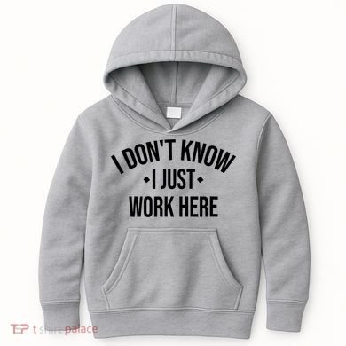 I Dont Know I Just Work Here Funny Jokes Sarcastic Kids Hoodie
