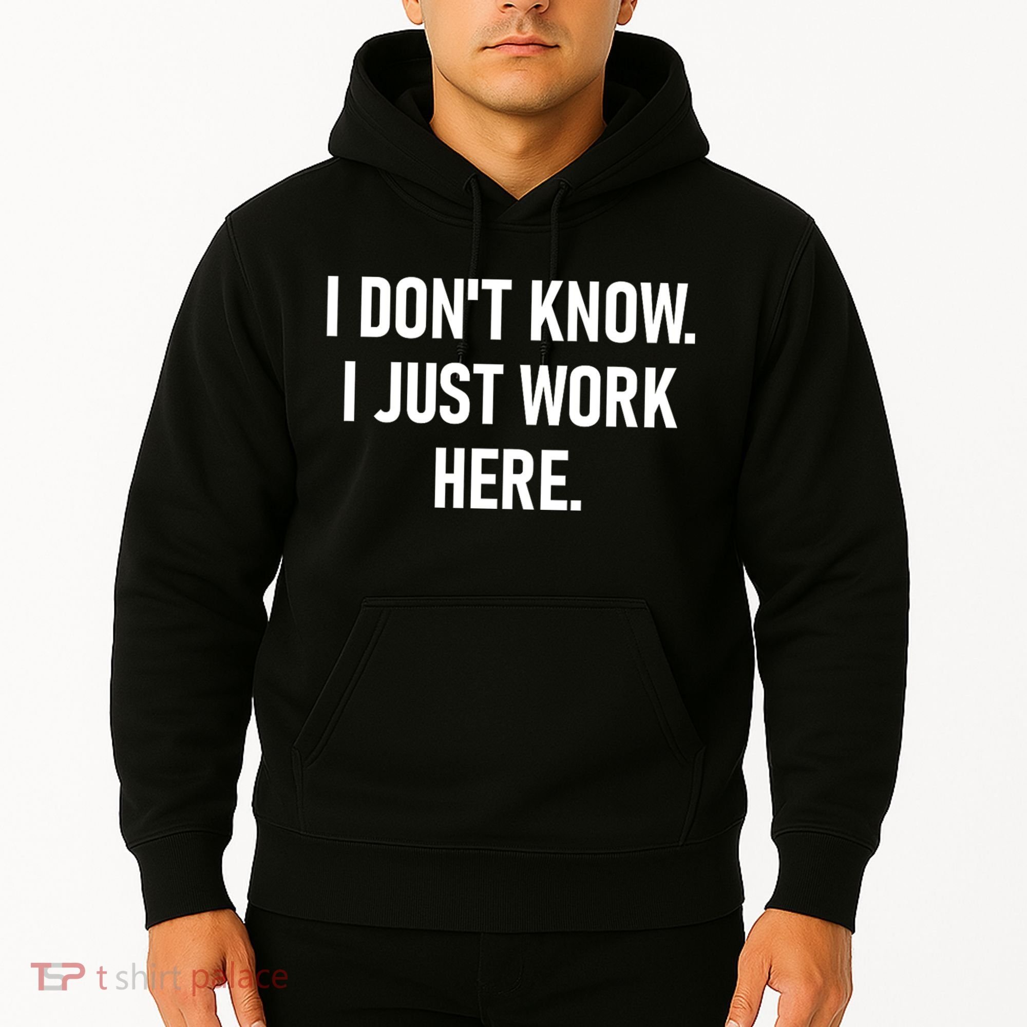 I DonT Know I Just Work Here Funny Jokes Sarcastic Hoodie