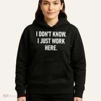 I DonT Know I Just Work Here Funny Jokes Sarcastic Hoodie thumb 5