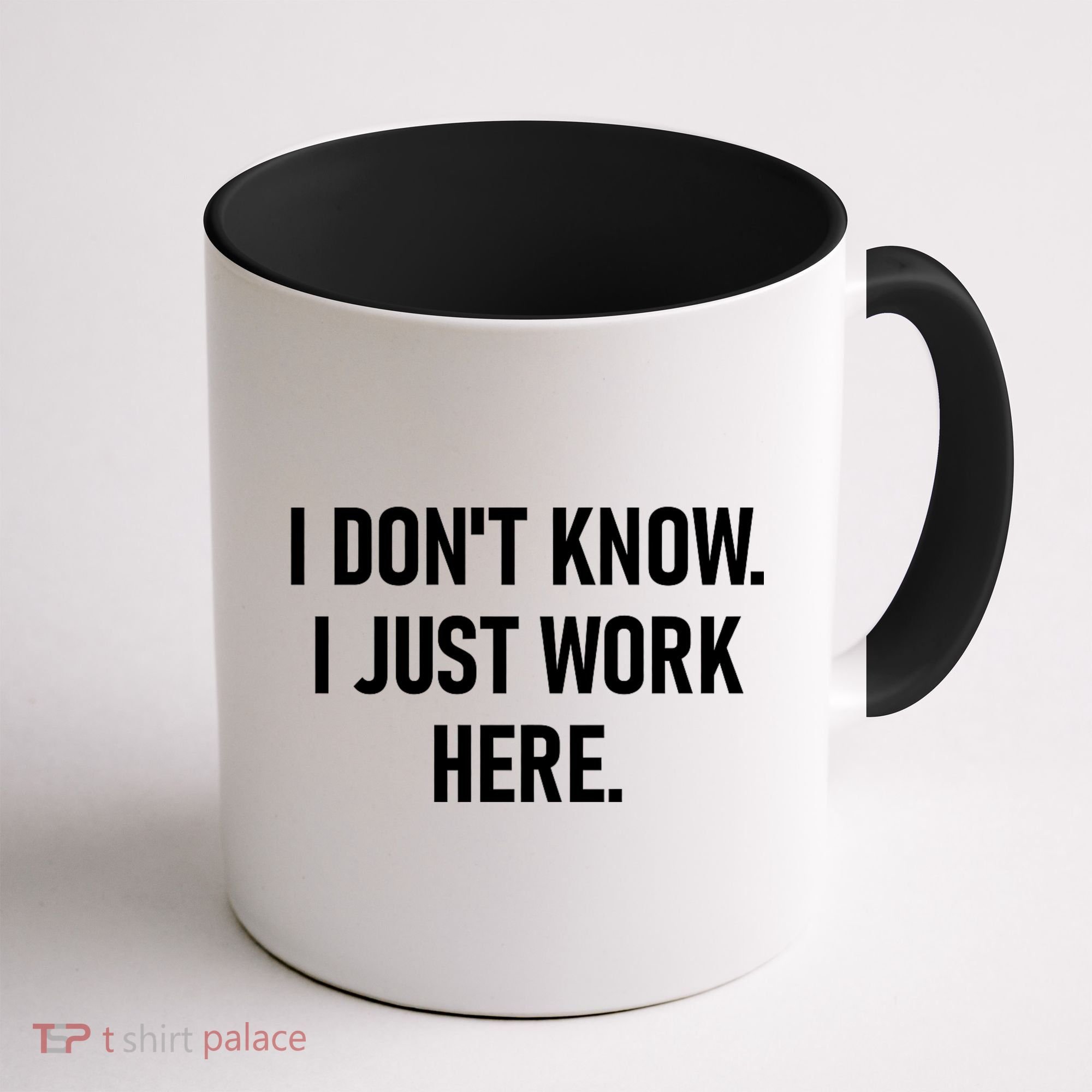 I DonT Know I Just Work Here Funny Jokes Sarcastic Coffee Mug