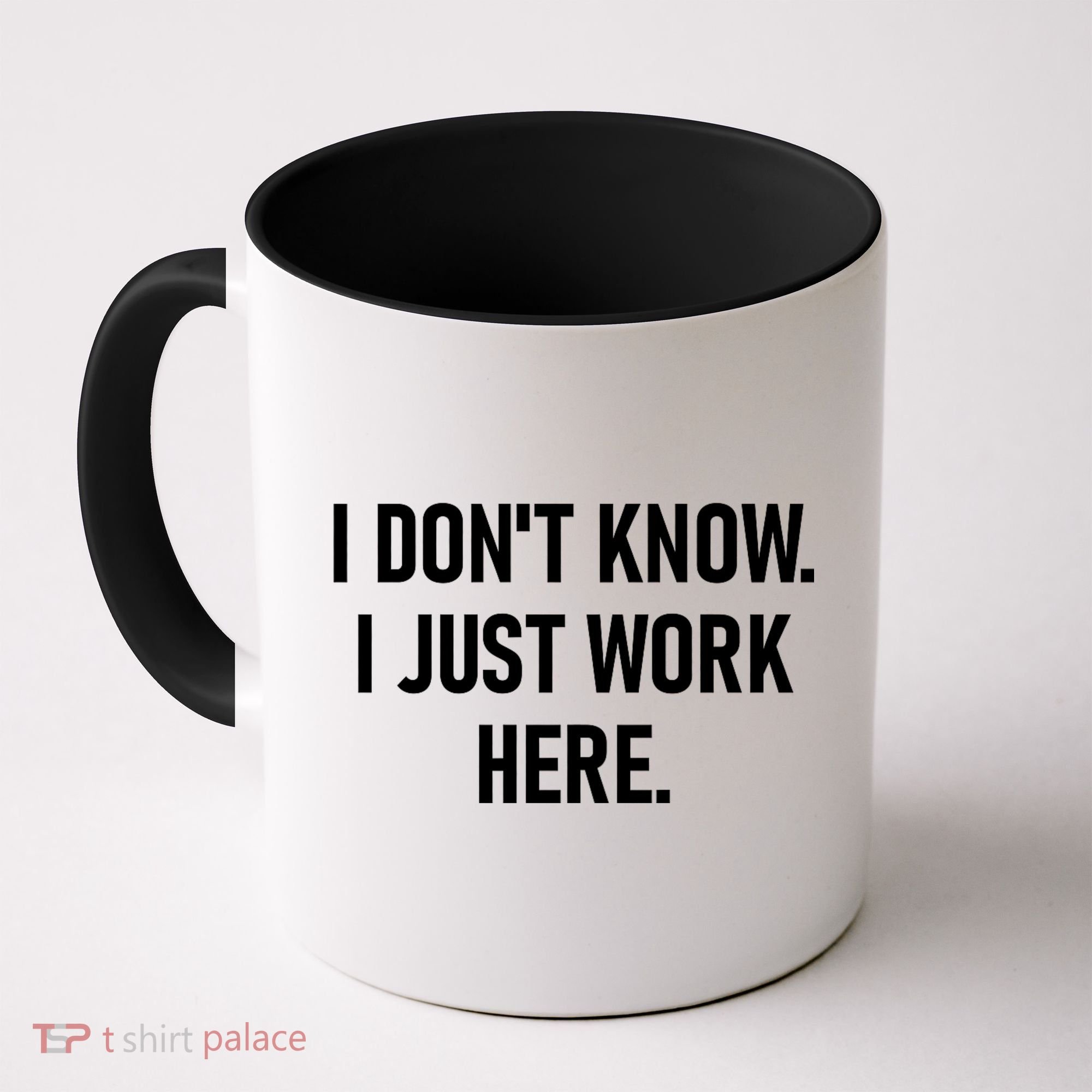 I DonT Know I Just Work Here Funny Jokes Sarcastic Coffee Mug