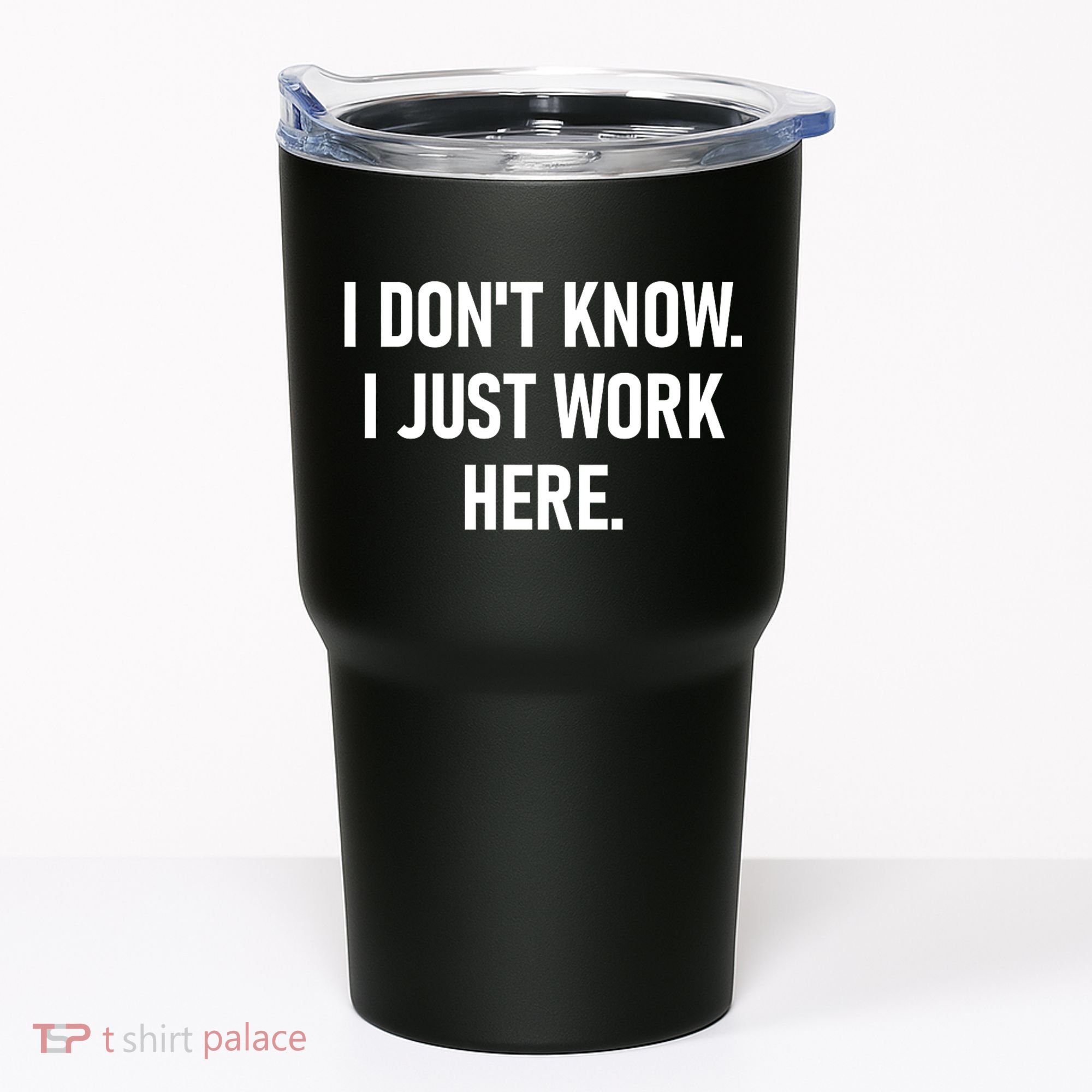 I DonT Know I Just Work Here Funny Jokes Sarcastic Tumbler