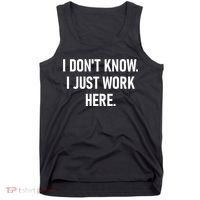 I DonT Know I Just Work Here Funny Jokes Sarcastic Tank Top thumb 0