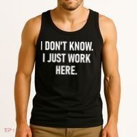 I DonT Know I Just Work Here Funny Jokes Sarcastic Tank Top thumb 3