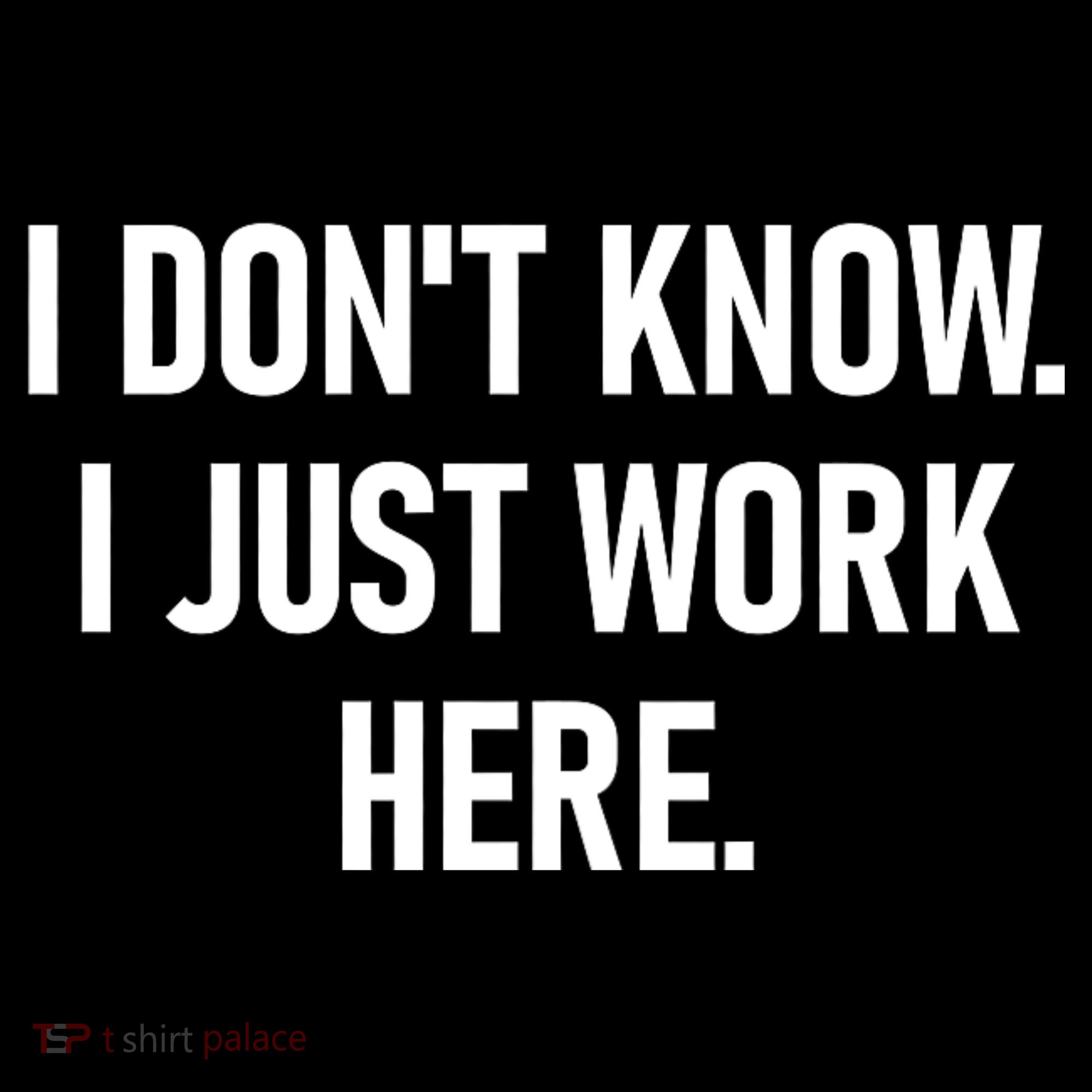 I DonT Know I Just Work Here Funny Jokes Sarcastic Tank Top