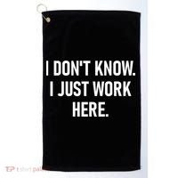 I DonT Know I Just Work Here Funny Jokes Sarcastic Golf Towel thumb 0
