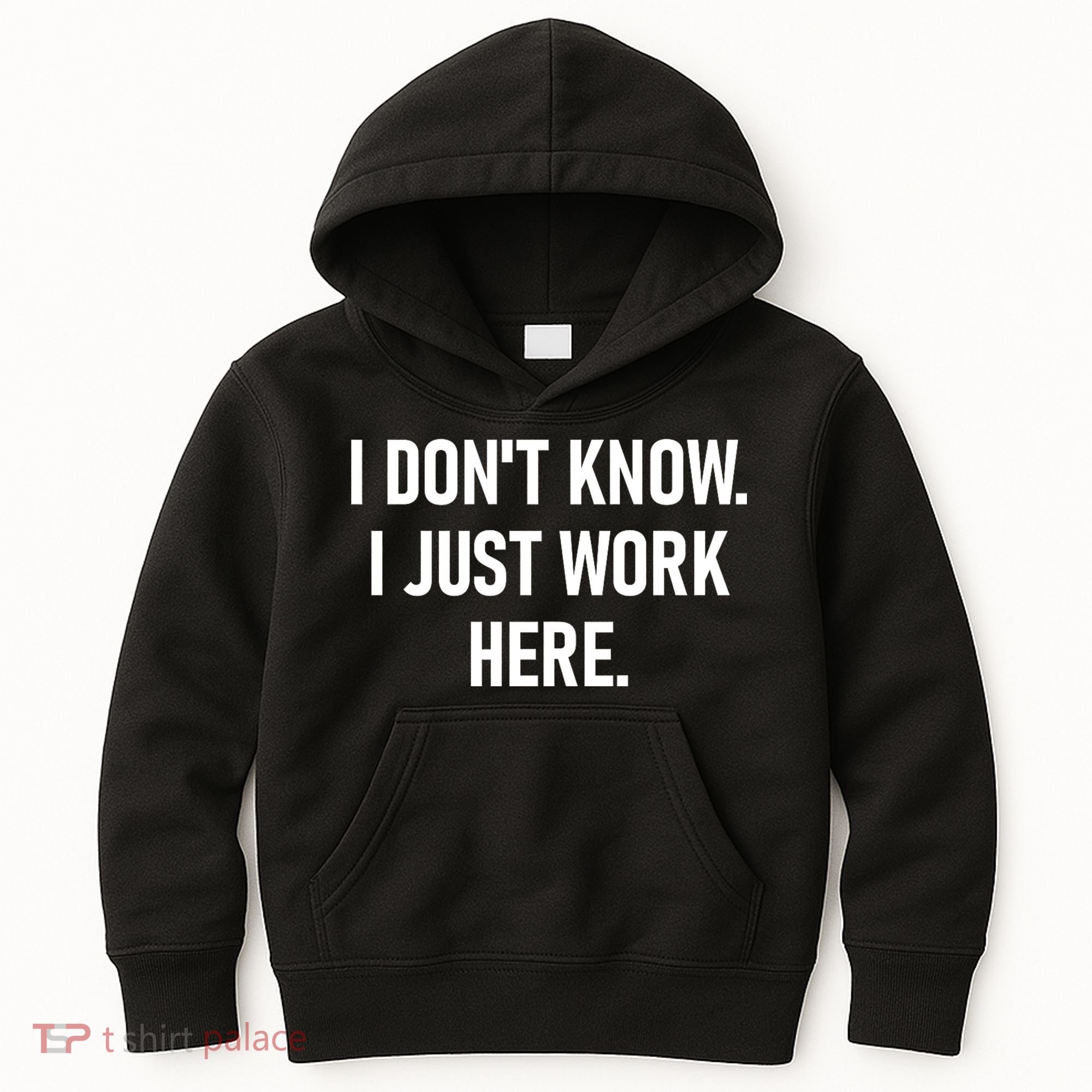I DonT Know I Just Work Here Funny Jokes Sarcastic Kids Hoodie