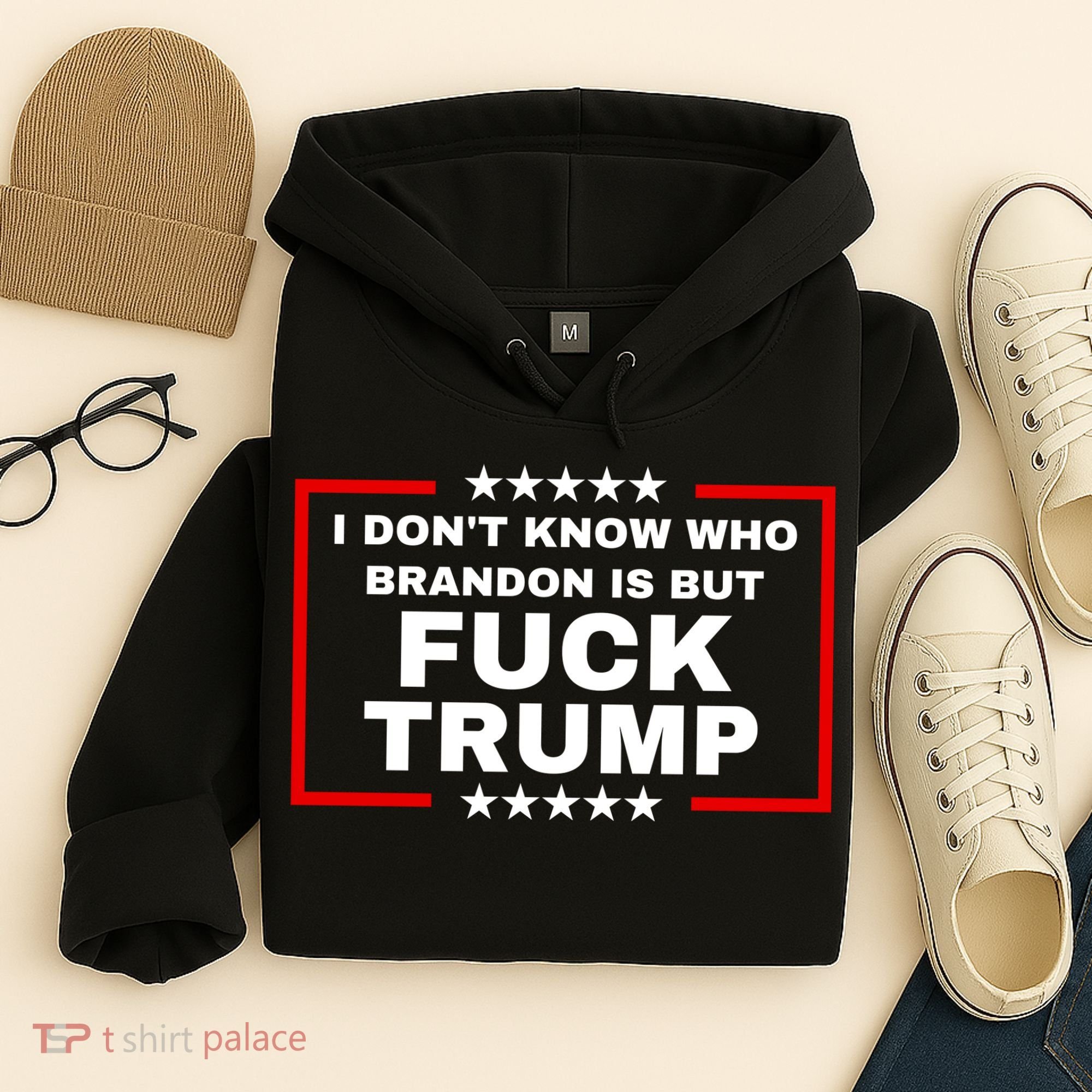 I DonT Know Who Brandon Is But Fuck Trump Anti Trump Hoodie