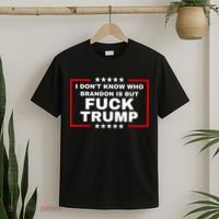 I DonT Know Who Brandon Is But Fuck Trump Anti Trump T-Shirt thumb 2