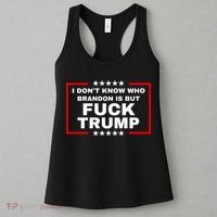 I DonT Know Who Brandon Is But Fuck Trump Anti Trump Women's Tank Top thumb 3