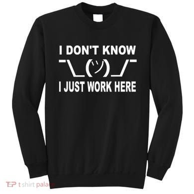 I Dont Know I Just Work Here Sweatshirt