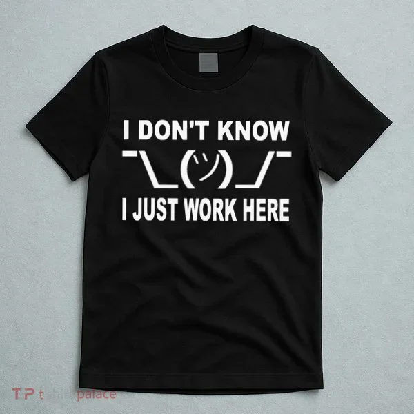 I Dont Know I Just Work Here T-Shirt