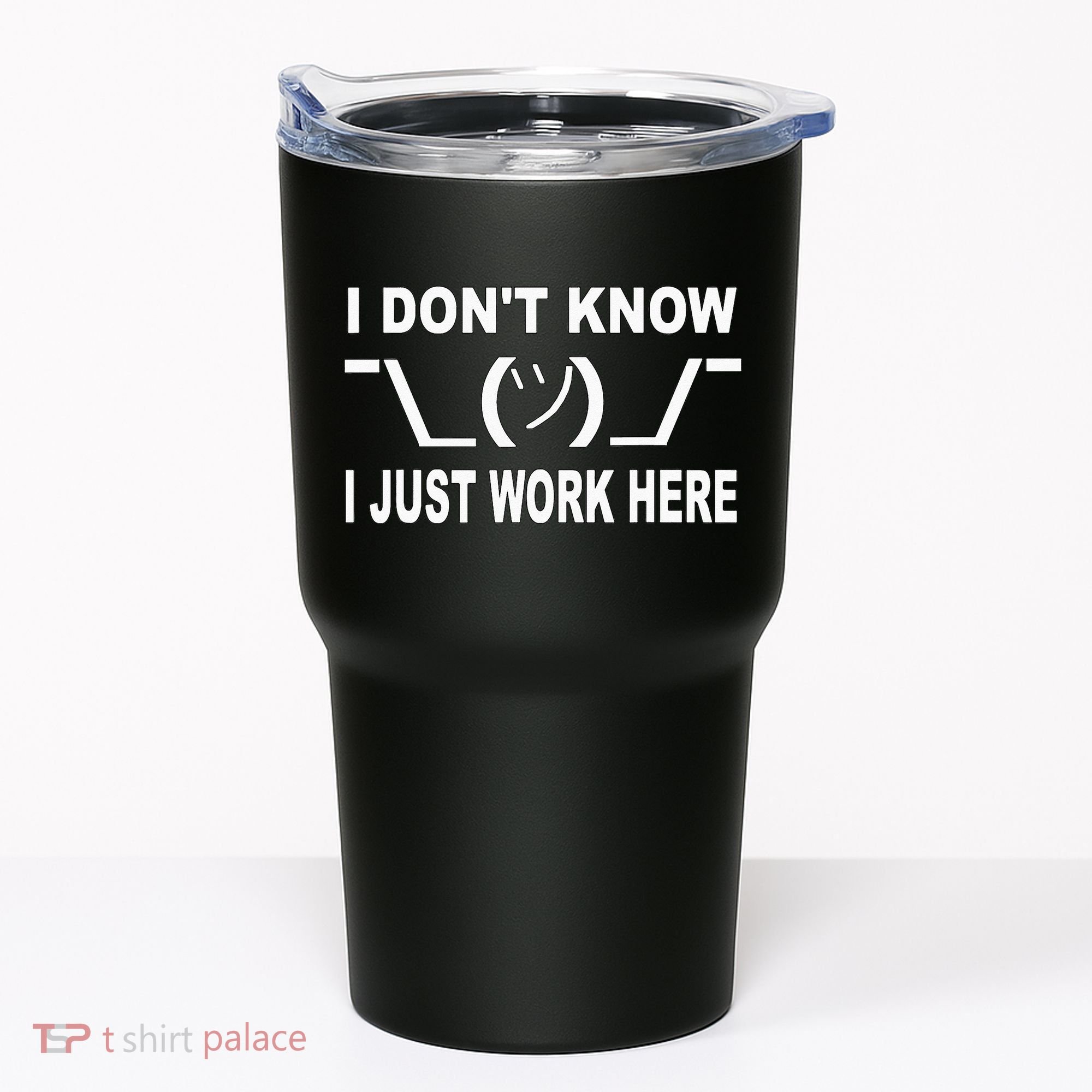 I Dont Know I Just Work Here Tumbler