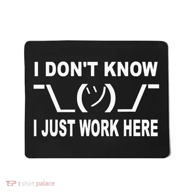 I Dont Know I Just Work Here Mousepad