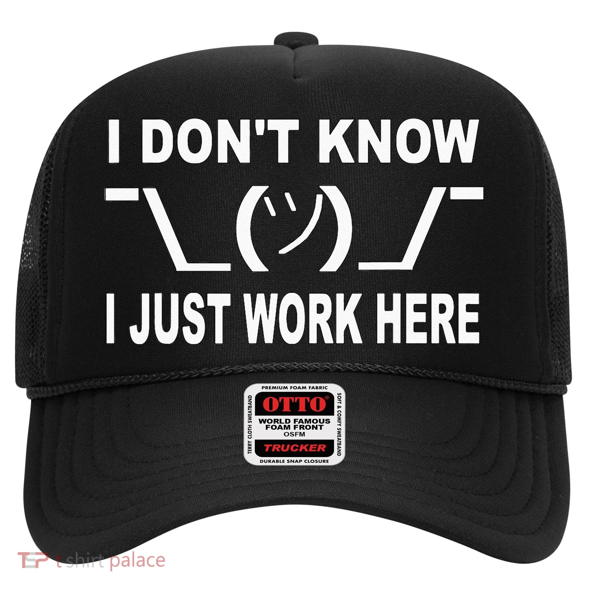 I Dont Know I Just Work Here Hat
