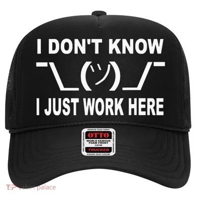 I Dont Know I Just Work Here Hat