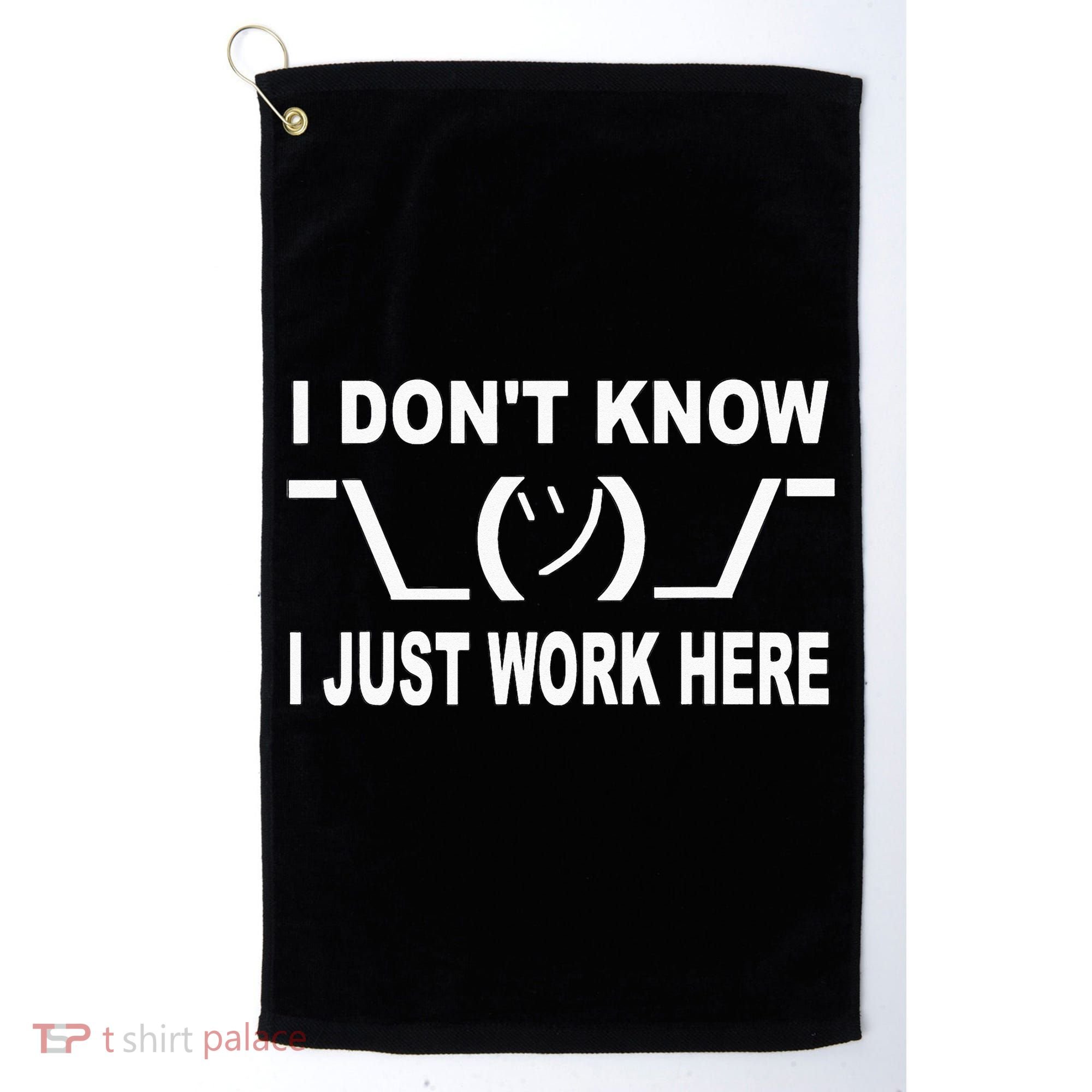 I Dont Know I Just Work Here Golf Towel