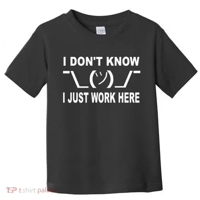 I Dont Know I Just Work Here Toddler T-Shirt
