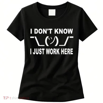 I Dont Know I Just Work Here Women's T-Shirt