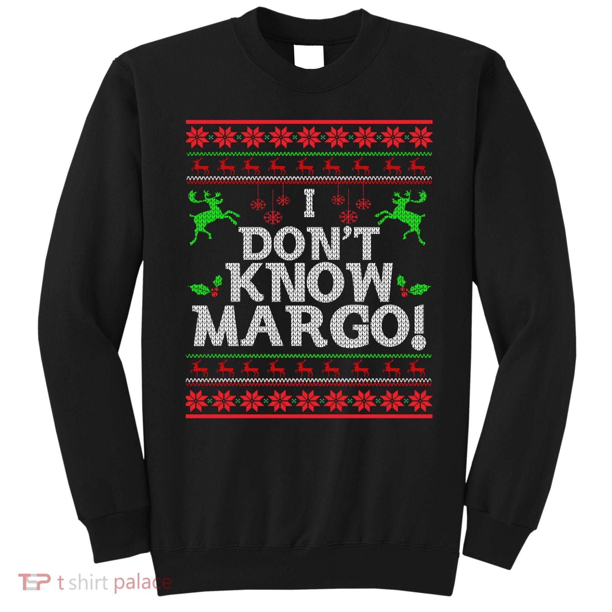 I Don't Know Margo Ugly Christmas Funny Movie Sweatshirt