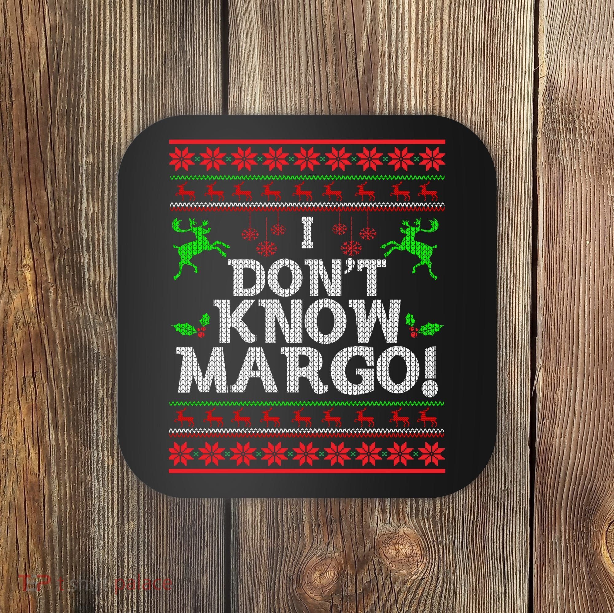 I Don't Know Margo Ugly Christmas Funny Movie Coaster