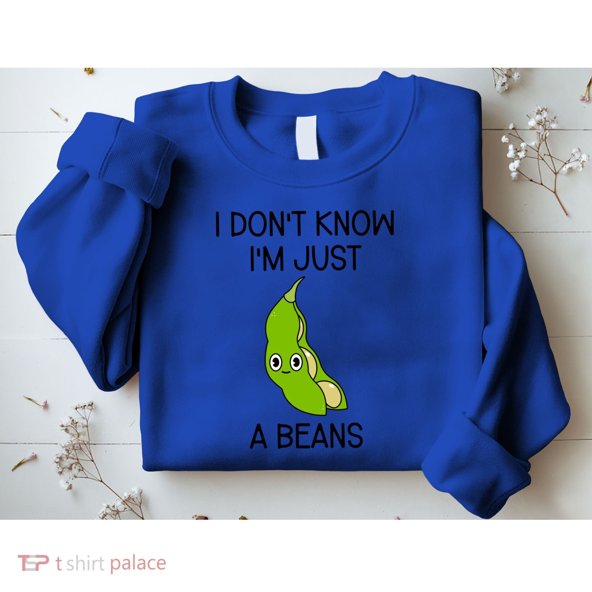 I DonT Know IM Just A Beans Cute Beans Gift Sweatshirt