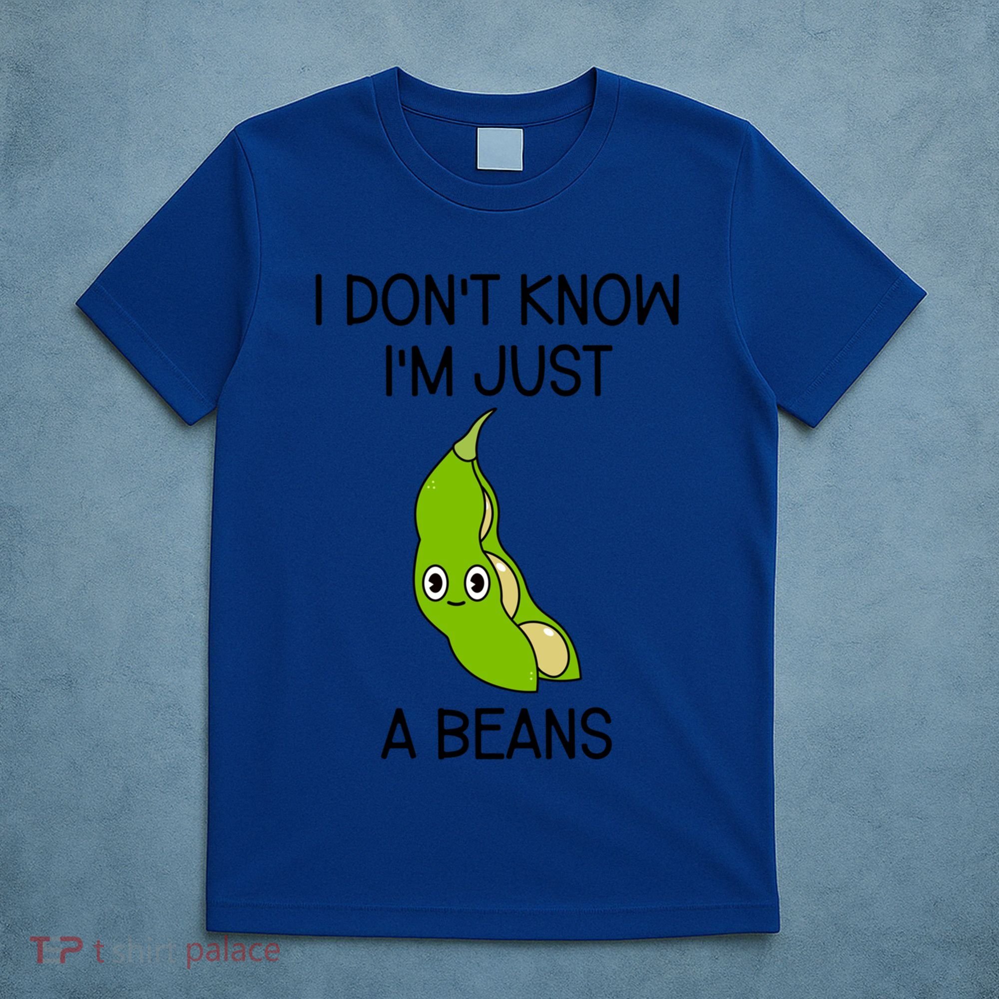 I DonT Know IM Just A Beans Cute Beans Gift T-Shirt