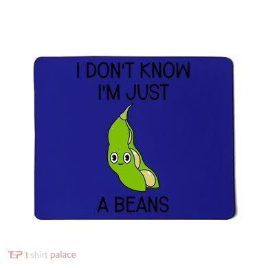 I DonT Know IM Just A Beans Cute Beans Gift Mousepad