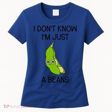 I DonT Know IM Just A Beans Cute Beans Gift Women's T-Shirt