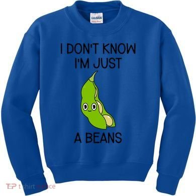 I DonT Know IM Just A Beans Cute Beans Gift Kids Sweatshirt