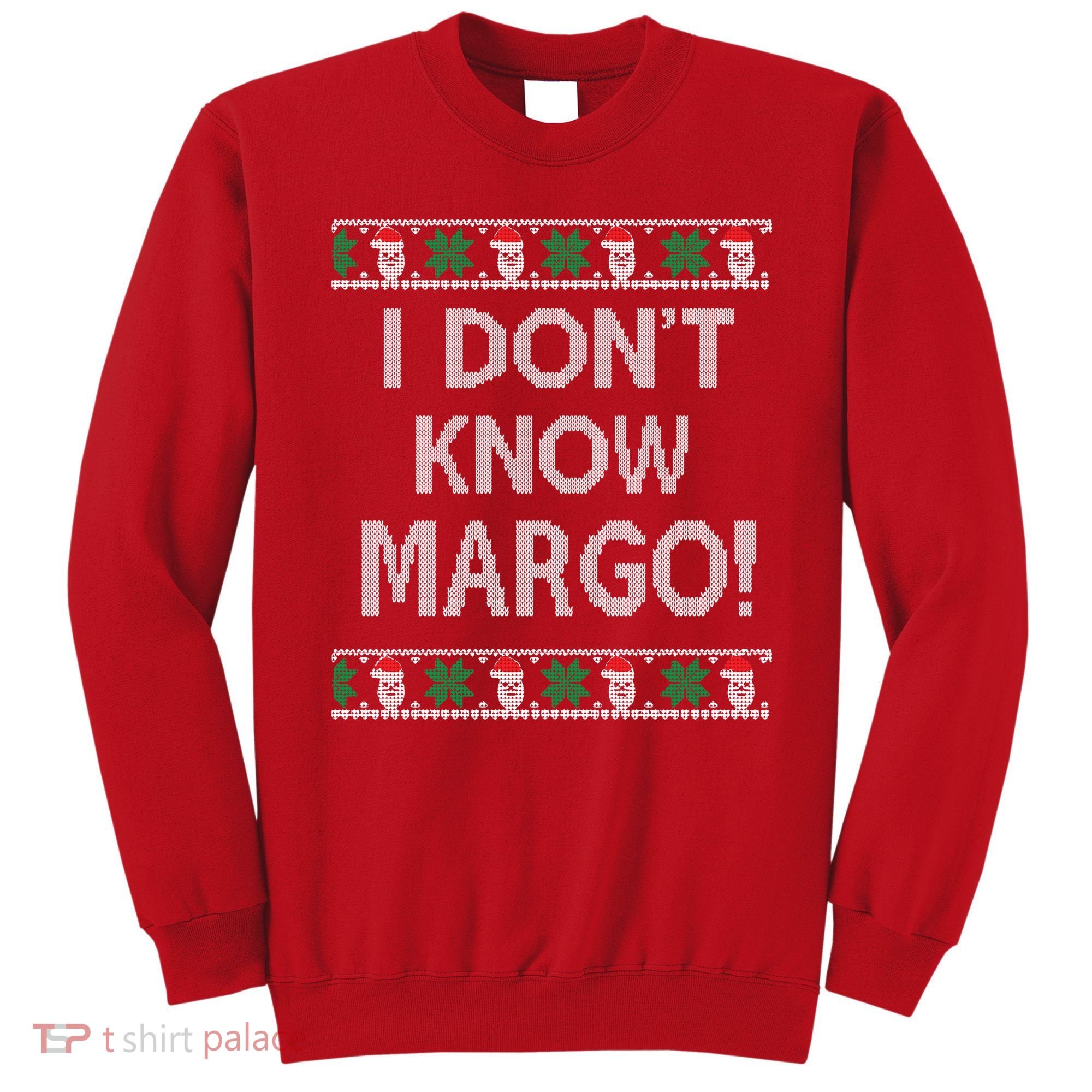 I Don't Know Margo Ugly Christmas Funny Movie Sweatshirt