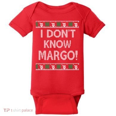 I Don't Know Margo Ugly Christmas Funny Movie Baby Bodysuit