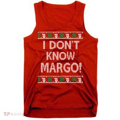 I Don't Know Margo Ugly Christmas Funny Movie Tank Top