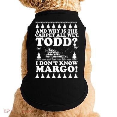 I Dont Know Margo Funny And Why Is The Carpet All Wet Todd Doggie Tank