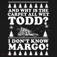I Dont Know Margo Funny And Why Is The Carpet All Wet Todd Sweatshirt thumb 3