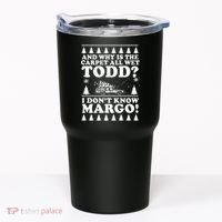 I Dont Know Margo Funny And Why Is The Carpet All Wet Todd Tumbler thumb 0