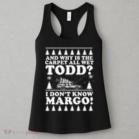 I Dont Know Margo Funny And Why Is The Carpet All Wet Todd Women's Tank Top thumb 3